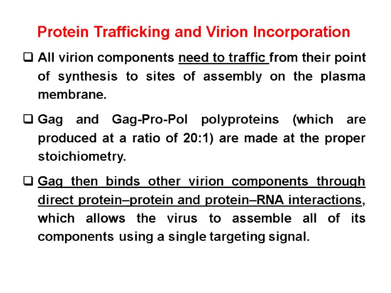 Protein Trafficking and Virion Incorporation All virion components need to traffic from their point